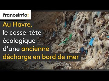 Au Havre, le casse-tête écologique d'une ancienne décharge en bord de mer