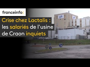 Crise chez Lactalis : les salariés de l'usine de Craon inquiets