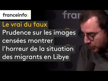 Prudence sur les images censées montrer l'horreur de la situation des migrants en Libye