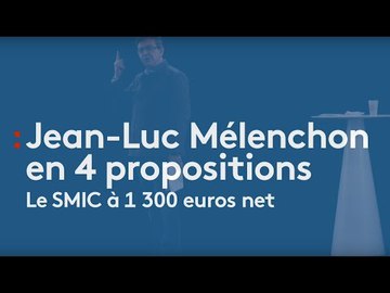 Jean-Luc Mélenchon en 4 propositions : Le SMIC à 1 300 euros net