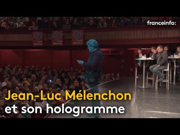 L'hologramme de Jean-Luc Mélenchon - franceinfo: