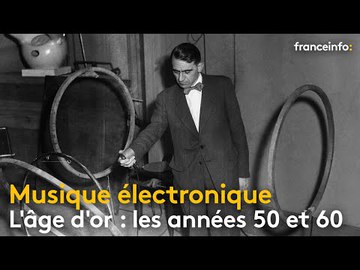 Les années 50 et 60, âge d'or de la musique électronique - franceinfo: