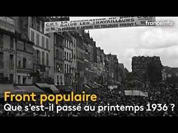 Front populaire : que s'est-il passé au printemps 1936 ? - franceinfo: