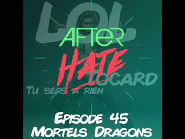 Episode 45 : Mortels Dragons