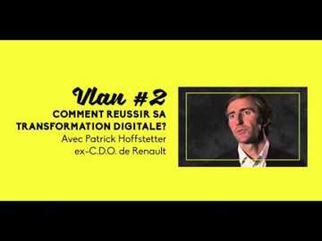 Vlan #2 Comment réussir sa transformation digitale avec Patrick hoffstetter