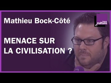 Menace sur la civilisation ? Avec Mathieu Bock-Côté