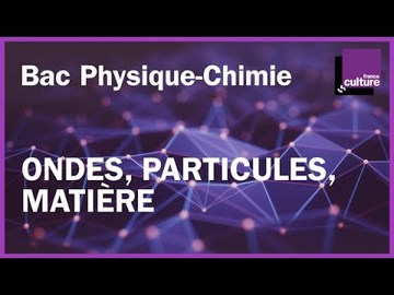 BAC PHYSIQUE-CHIMIE révisions - Ondes, particules, matière