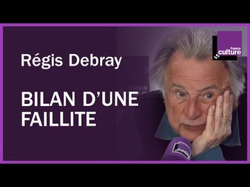 Bilan d'une faillite avec Régis Debray