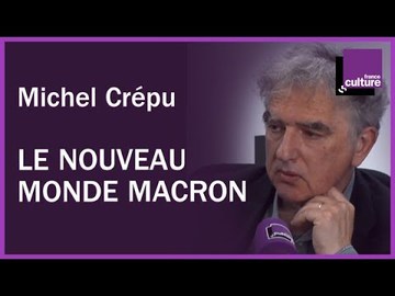 Le nouveau monde Macron  avec Michel Crépu