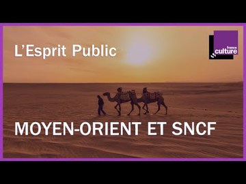 Moyen-Orient et SNCF : l'Esprit public du 8/04/2018
