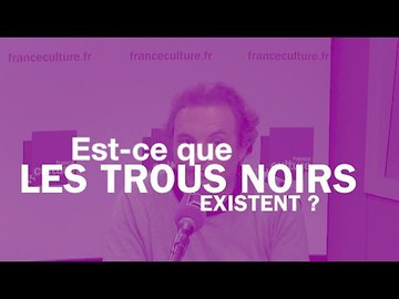 Alain Riazuelo : Est-ce que les trous noirs existent ?